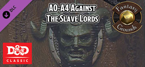 Fantasy Grounds - D&D Classics: A0-A4: Against the Slave Lords (1E)