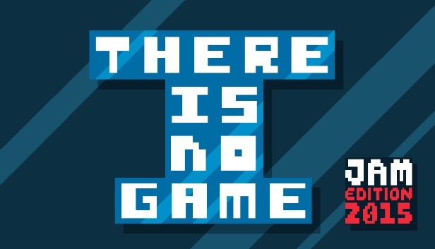 There Is No Game: Jam Edition 2015 on Steam