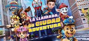 La Patrulla Canina: La película La llamada de Ciudad Aventura 