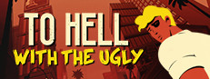 To Hell With The Ugly в Steam