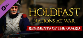 Holdfast: Nations At War - Regiments of the Guard