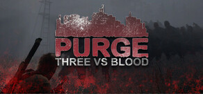 PURGE - Three vs Blood