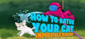 How To Bathe Your Cat: Impossible Mission