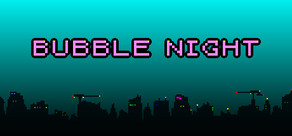 BUBBLE NIGHT