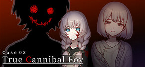 Case 03: True Cannibal Boy