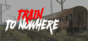 Train to Nowhere