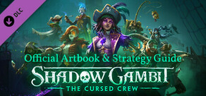 Shadow Gambit: The Cursed Crew - Artbook & Strategy Guide