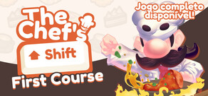 The Chef's Shift: First Course