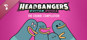 Headbangers: Rhythm Royale - The Crumbs Compilation Soundtrack