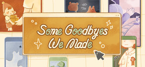 Some Goodbyes We Made