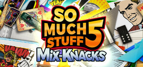 So Much Stuff 5: Mix-Knacks