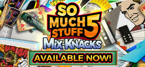 So Much Stuff 5: Mix-Knacks