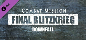 Combat Mission: Final Blitzkrieg - Downfall