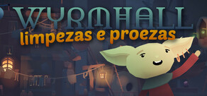 WYRMHALL: Limpezas e Proezas