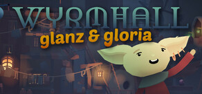 WYRMHALL: Glanz & Gloria