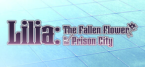 Lilia: The Fallen Flower in the Prison City