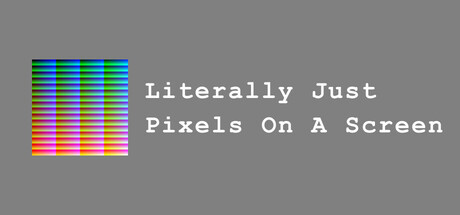 Literally Just Pixels On A Screen Cover Image
