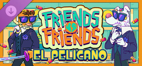 Friends vs Friends: El Pelicano