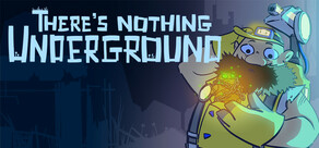 There's Nothing Underground