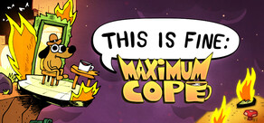 This Is Fine: Maximum Cope