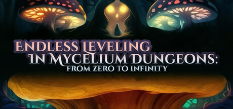 Endless Leveling In Mycelium Dungeons: from zero to infinity Cover Image