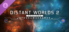 Distant Worlds 2: Factions - Atuuk and Wekkarus