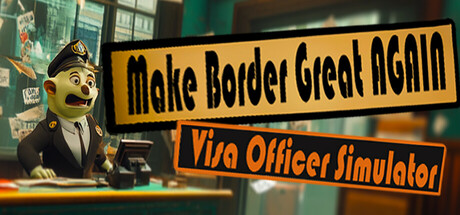 Make the Border Great Again: Visa Officer Simulator Cover Image