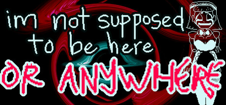 im not supposed to be here: or anywhere Cover Image
