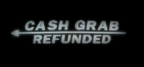 CashGrab: Refunded