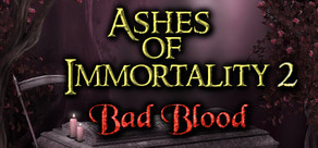 Ashes of Immortality II - Bad Blood