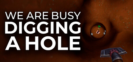 We Are Busy Digging A Hole