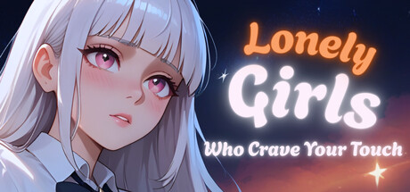 Lonely Girls Who Crave Your Touch
