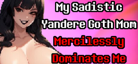 My Sadistic Yandere Goth Mom Mercilessly Dominates Me