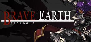 Brave Earth: Prologue