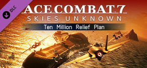 ACE COMBAT™7: SKIES UNKNOWN - Ten Million Relief Plan