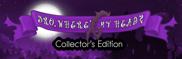 Bro, where's My head Collector's Edition