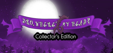 Bro, where's My head Collector's Edition banner image