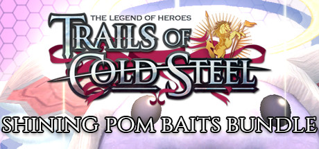 The Legend of Heroes: Trails of Cold Steel - Shining Pom Baits banner image