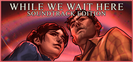 While We Wait Here: Soundtrack Edition banner image