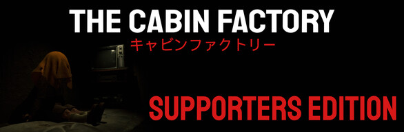 The Cabin Factory - Supporters Edition