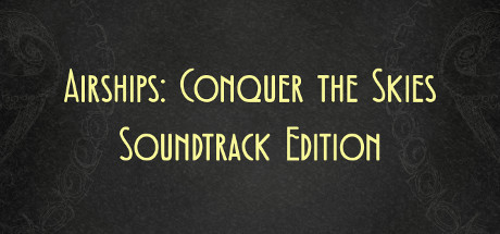 Airships: Conquer the Skies Soundtrack Edition banner